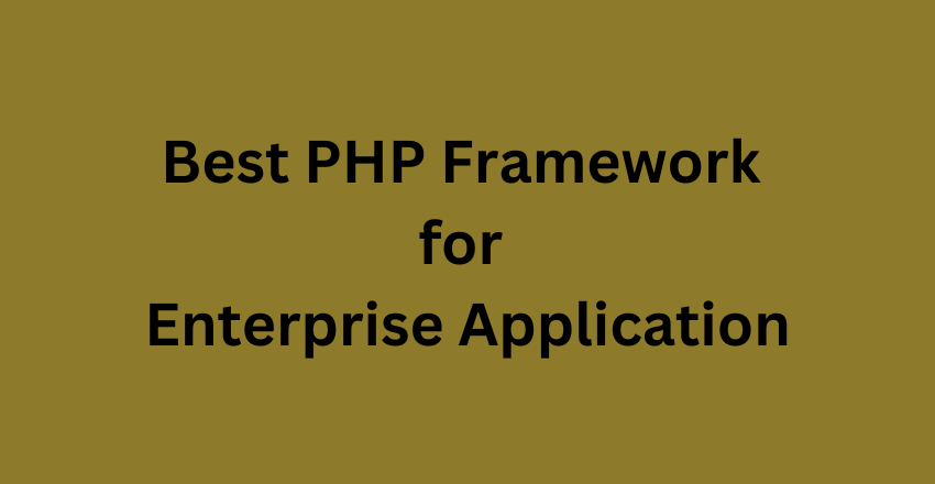 Best PHP Framework for Enterprise Application Development